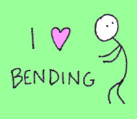 I like bending as a friend.